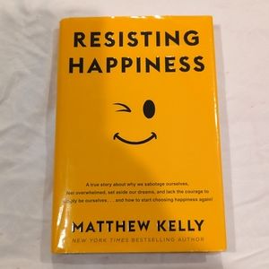 Resisting Happiness by Matthew Kelly